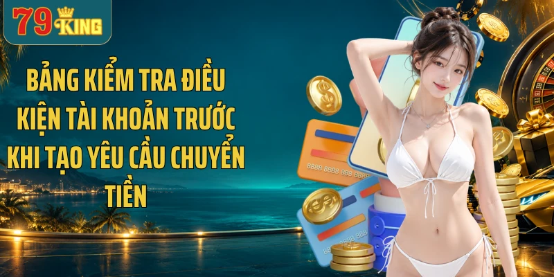 Bảng kiểm tra điều kiện tài khoản trước khi tạo yêu cầu chuyển tiền