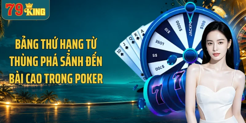 Bảng thứ hạng từ thùng phá sảnh đến bài cao trong Poker
