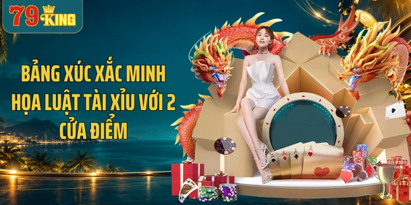 Bảng xúc xắc minh họa luật tài xỉu với 2 cửa điểm