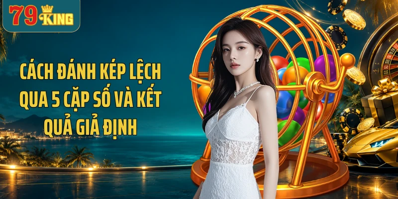 Minh họa cách đánh kép lệch qua 5 cặp số và kết quả giả định