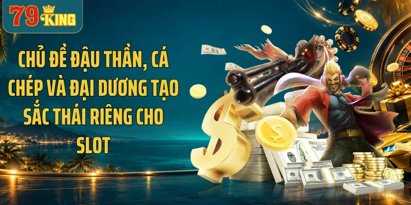 Chủ đề đậu thần, cá chép và đại dương tạo sắc thái riêng cho slot