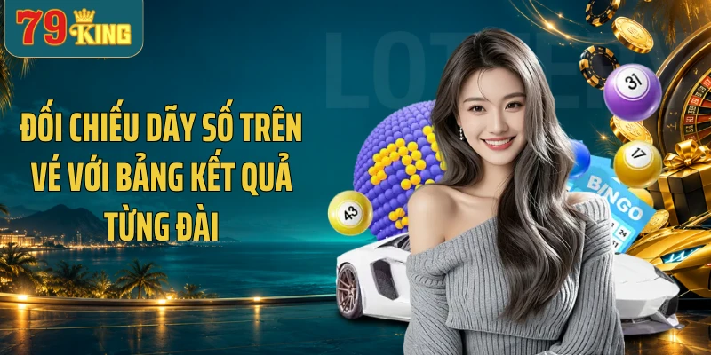 Đối chiếu dãy số trên vé với bảng kết quả từng đài