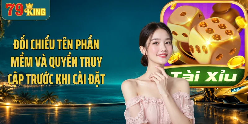 Đối chiếu tên phần mềm và quyền truy cập trước khi cài đặt