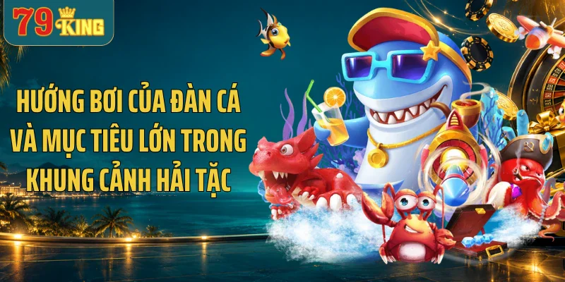 Hướng bơi của đàn cá và mục tiêu lớn trong khung cảnh hải tặc