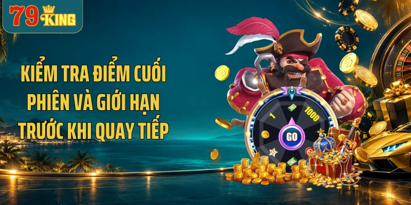 Kiểm tra điểm cuối phiên và giới hạn trước khi quay tiếp