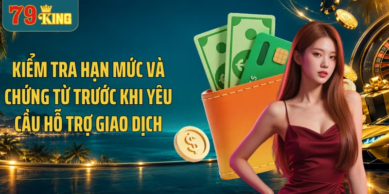 Kiểm tra hạn mức và chứng từ trước khi yêu cầu hỗ trợ giao dịch