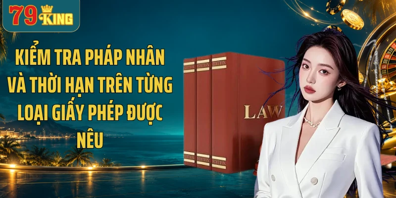 Kiểm tra pháp nhân và thời hạn trên từng loại giấy phép được nêu