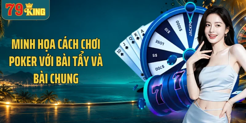 Minh họa cách chơi Poker với bài tẩy và bài chung