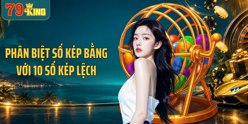 Phân biệt số kép bằng với 10 số kép lệch trên bảng minh họa