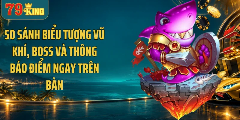 So sánh biểu tượng vũ khí, boss và thông báo điểm ngay trên bàn