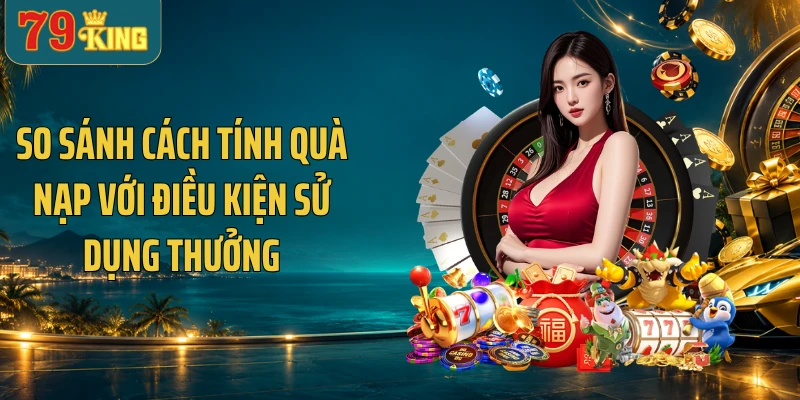 So sánh cách tính quà nạp với điều kiện sử dụng thưởng