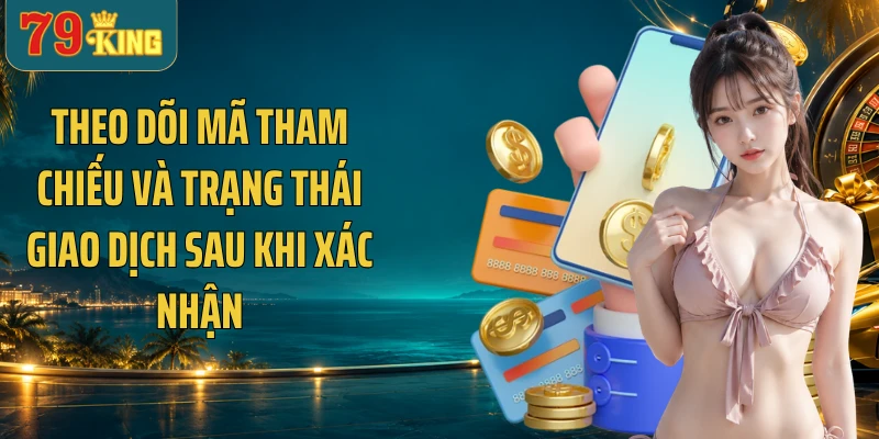 Theo dõi mã tham chiếu và trạng thái giao dịch sau khi xác nhận